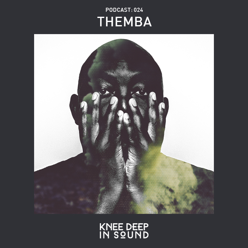 Knee Deep In Sound Podcast 024 - THEMBA