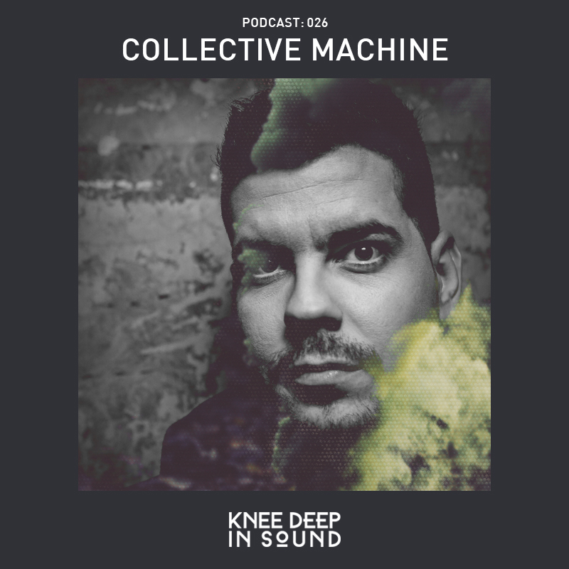 Knee Deep In Sound Podcast 026 - Collective Machine