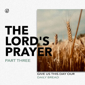 The Lords Prayer: Give Us This Day Our Daily Bread | Dr. Michael Maiden