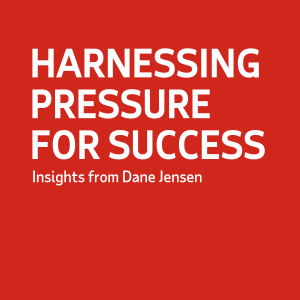 Harnessing Pressure for Success: Insights from Dane Jensen