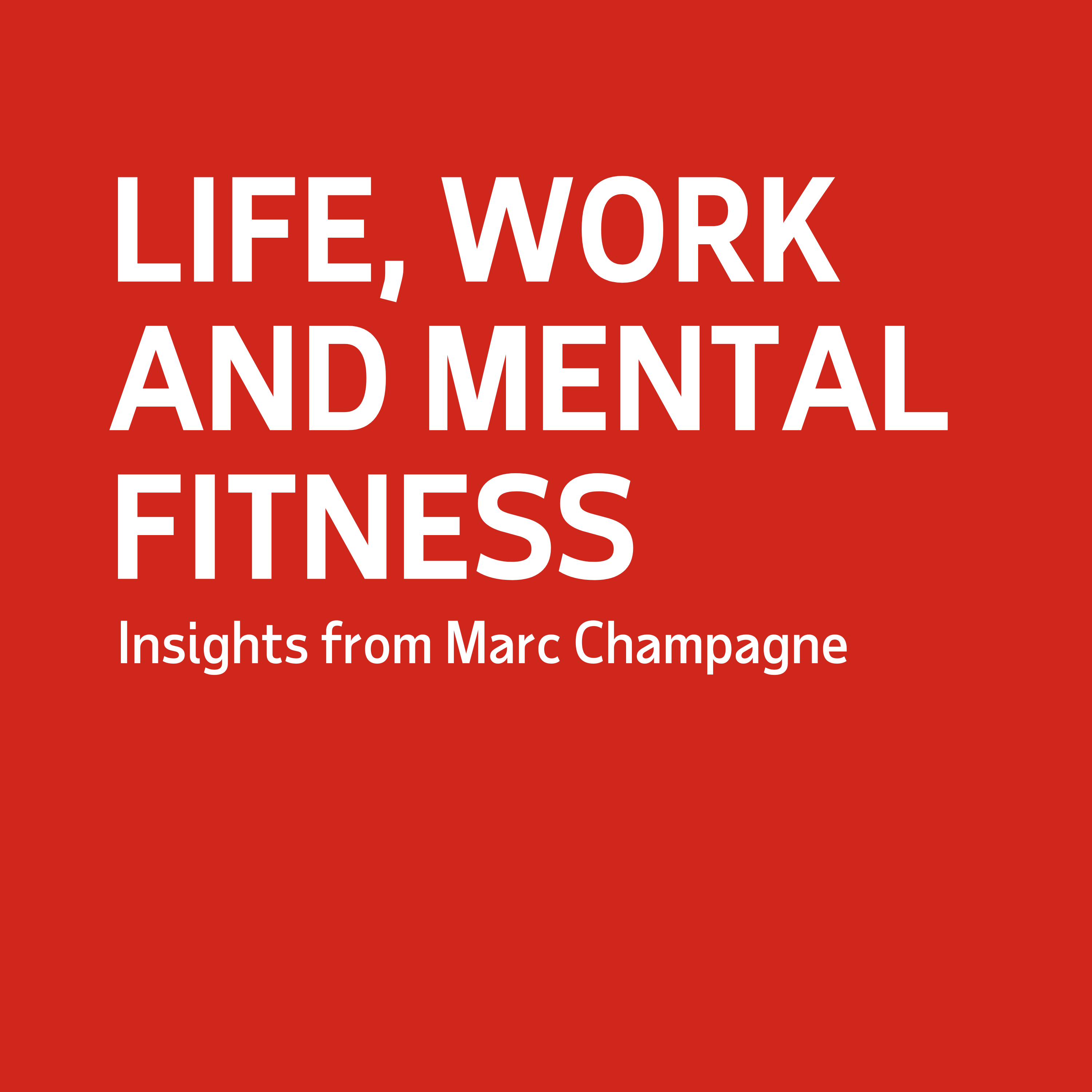 Life, Work and Mental Fitness: Insights with Marc Champagne