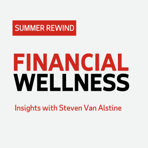 Summer Rewind: Financial Wellness with Steven Van Alstine