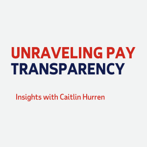Unraveling Pay Transparency with Caitlin Hurren