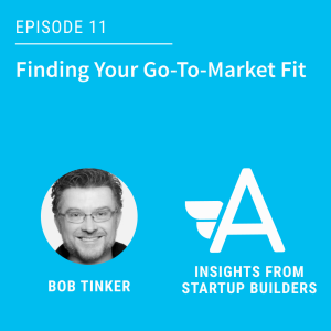 Finding Your Go-To-Market Fit with Bob Tinker