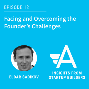 Facing and Overcoming the Founder’s Challenges with Eldar Sadikov