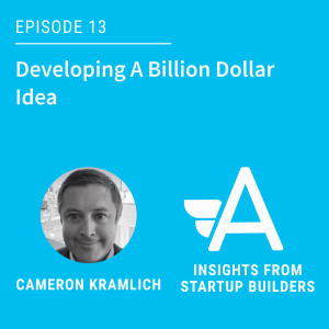 Developing A Billion Dollar Idea with Cameron Kramlich