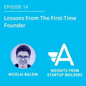 Lessons From The First-Time Founder with Nicolai Baldin