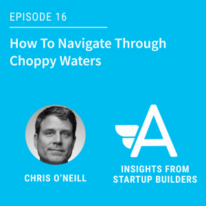 How To Navigate Through Choppy Waters with Chris O’Neill