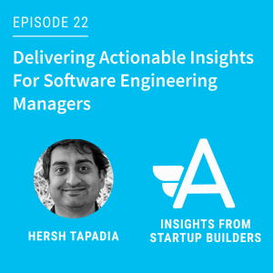 Delivering Actionable Insights For Software Engineering Managers with Hersh Tapadia