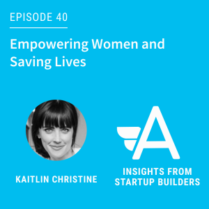 Empowering Women and Saving Lives with Kaitlin Christine