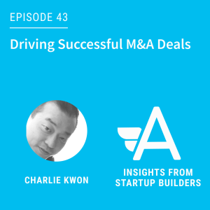 Driving Successful M&A Deals with Charlie Kwon