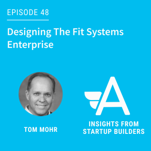 Designing The Fit Systems Enterprise with Tom Mohr