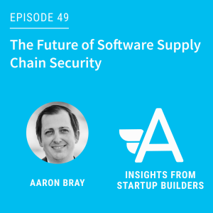 The Future of Software Supply Chain Security with Aaron Bray