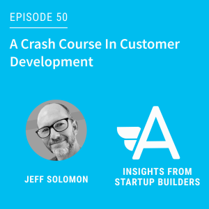 A Crash Course In Customer Development with Jeff Solomon