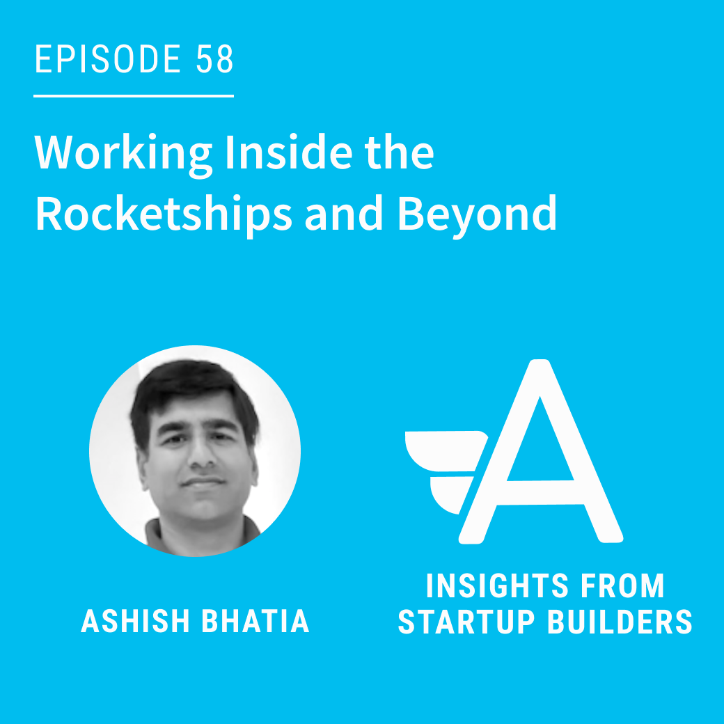 Working Inside the Rocketships and Beyond with Ashish Bhatia