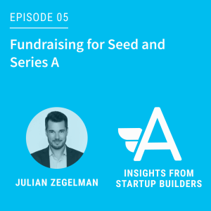 The Finer Points Of Fundraising For Seed and Series A with Julian Zegelman