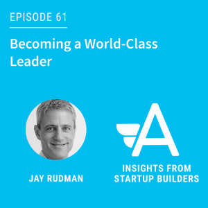 Becoming a World-Class Leader with Jay Rudman