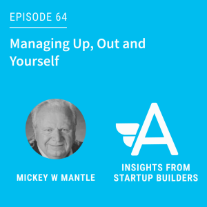 Managing Up, Out and Yourself with Mickey W Mantle