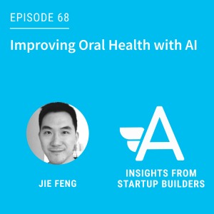 Improving Oral Health with AI with Jie Feng from Kells