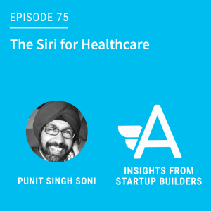 The Siri for Healthcare with Punit Singh Soni from Suki
