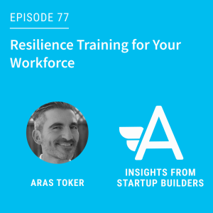 Resilience Training for Your Workforce with Aras Toker from Peace of Mind