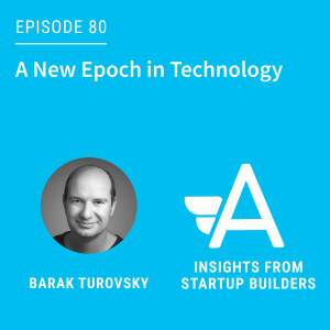 A New Epoch in Technology with Barak Turovsky