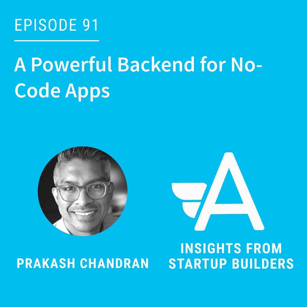 A Powerful Backend for No-Code Apps with Prakash Chandran of Xano