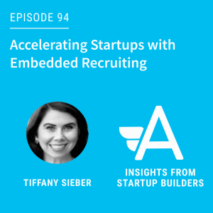 Accelerating Startups with Embedded Recruiting with Tiffany Sieber