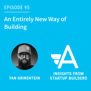 An Entirely New Way of Building with Yan Grinshtein of Nsight