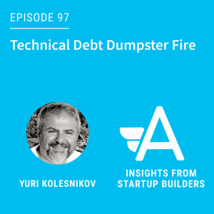 Technical Debt Dumpster Fire with Yuri Kolesnikov