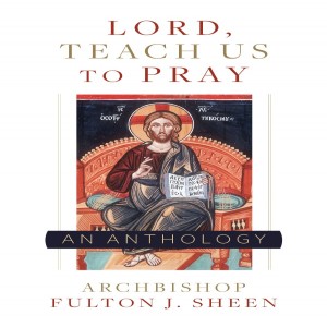 Lord Teach Us To Pray - An Anthology.  A 26 Day Advent Retreat (Day 1) - Reflections on Our Father Who Art in Heaven,  Hallowed be Thy Name, and Thy Kingdom Come.  Also Prayer before a Crucifix.