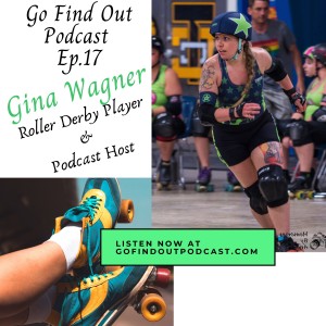Ep.17: Gina Wagner Crushes it in Roller Derby!