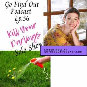 Ep.56: Kill Your Darlings (Solo)
