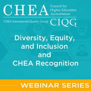 CHEA DEI Webinar Series: Diversity, Equity, and Inclusion and Recognition
