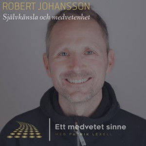 59. Robert Johansson - Självkänsla och medvetenhet, del 1