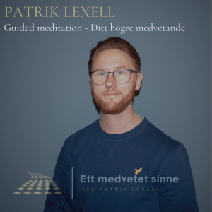 72. Patrik Lexell - Guidad meditation, ditt högre medvetande