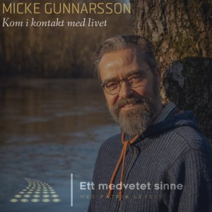 54. Micke Gunnarsson - Kom i kontakt med livet, del 2