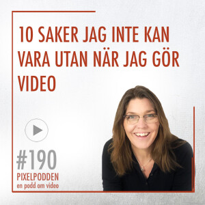 #190 10 saker du behöver för att göra bra video