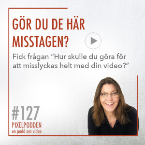 #127 • Gör du de här misstagen? • Svarar på frågan “Hur skulle du göra för att misslyckas med din video?”