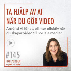 #145 • Ta hjälp av AI när du gör video • Använd AI för att bli mer effektiv när du skapar video till sociala medier