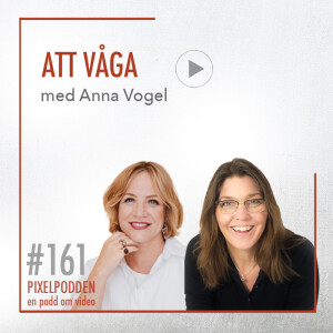 #161 • Att våga med Anna Vogel