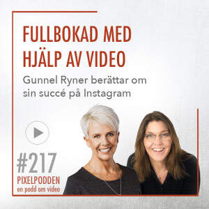 #217 • Fullbokad med hjälp av video • Gunnel Ryner berättar om sin succé på Instagram