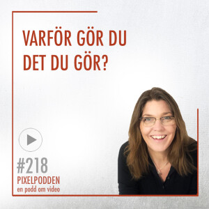 #218 • Varför gör du det du gör?