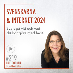 #219 • Svenskarna & Internet 2024 • Facit på hur vi använder internet och hur du kan använda informationen