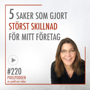 #220 • De 5 saker som gjort störst skillnad i mitt företag