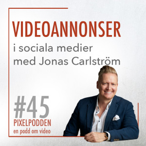 45 • Videoannonser i sociala medier med Jonas Carlström