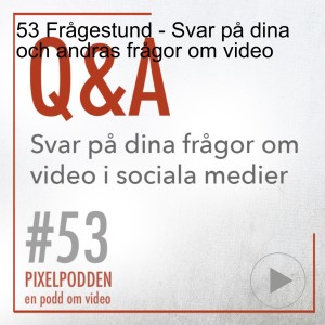 53 Frågestund - Svar på dina och andras frågor om video