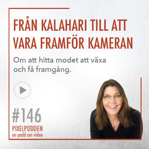 #146 • Från Kalahariöknen till att vara framför kameran: Om att hitta modet, ta risker och våga växa