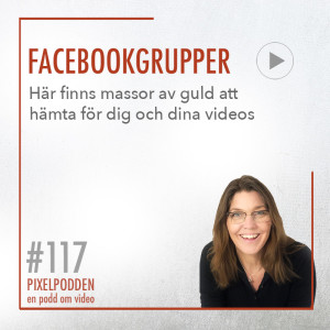 #117 • Facebookgrupper  • och hur du använder dem för video och live