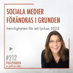 #212 • Sociala medier förändras i grunden • Hemligheten för att lyckas